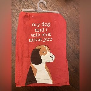 “My dog and I talk shit about you” funny kitchen towel